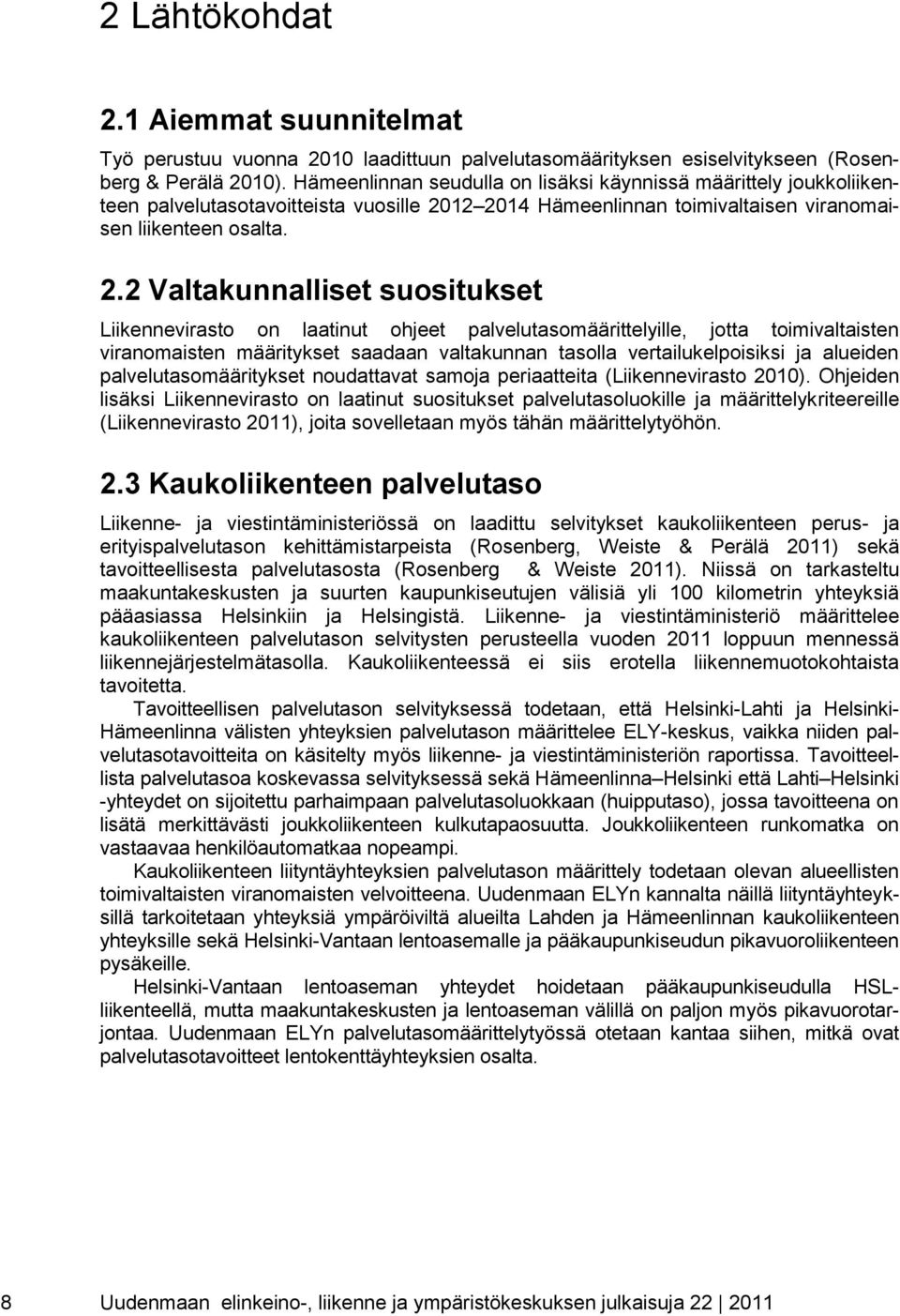 12 2014 Hämeenlinnan toimivaltaisen viranomaisen liikenteen osalta. 2.2 Valtakunnalliset suositukset Liikennevirasto on laatinut ohjeet palvelutasomäärittelyille, jotta toimivaltaisten viranomaisten