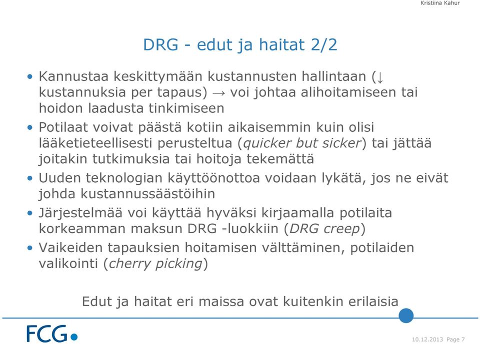 Uuden teknologian käyttöönottoa voidaan lykätä, jos ne eivät johda kustannussäästöihin Järjestelmää voi käyttää hyväksi kirjaamalla potilaita korkeamman maksun DRG