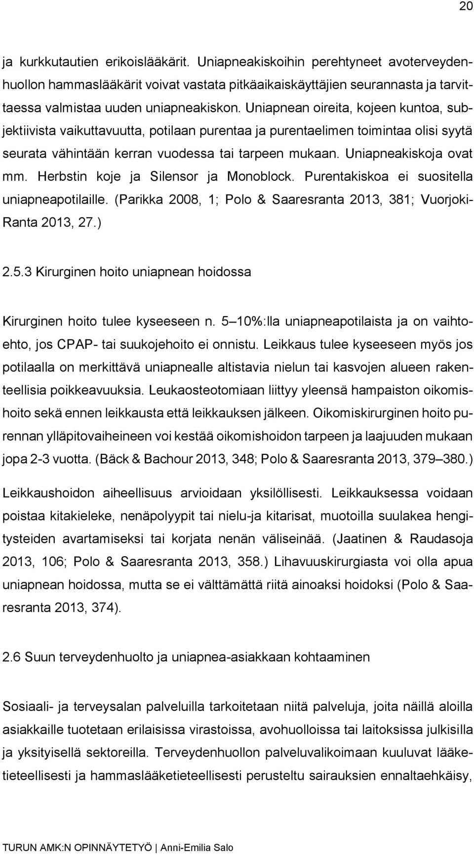 Herbstin koje ja Silensor ja Monoblock. Purentakiskoa ei suositella uniapneapotilaille. (Parikka 2008, 1; Polo & Saaresranta 2013, 381; Vuorjoki- Ranta 2013, 27.) 2.5.
