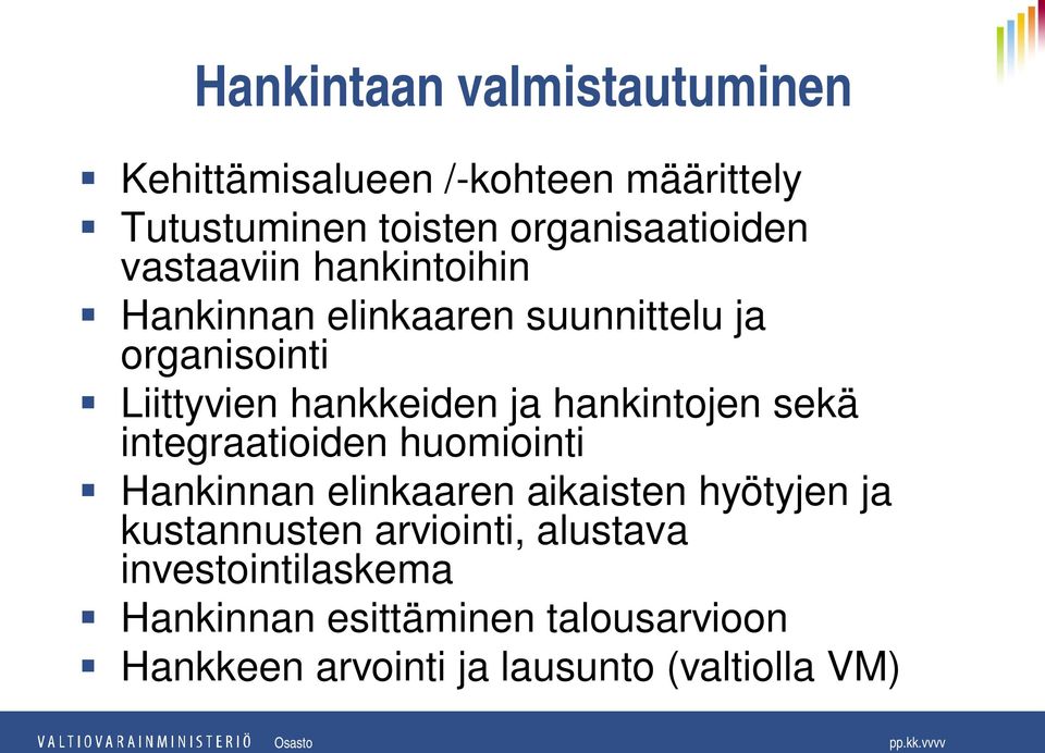 hankintojen sekä integraatioiden huomiointi Hankinnan elinkaaren aikaisten hyötyjen ja kustannusten