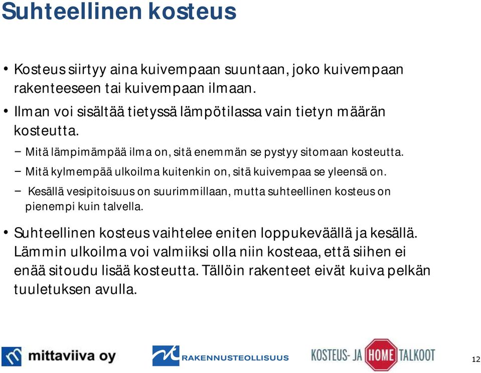 Mitä kylmempää ulkoilma kuitenkin on, sitä kuivempaa se yleensä on.