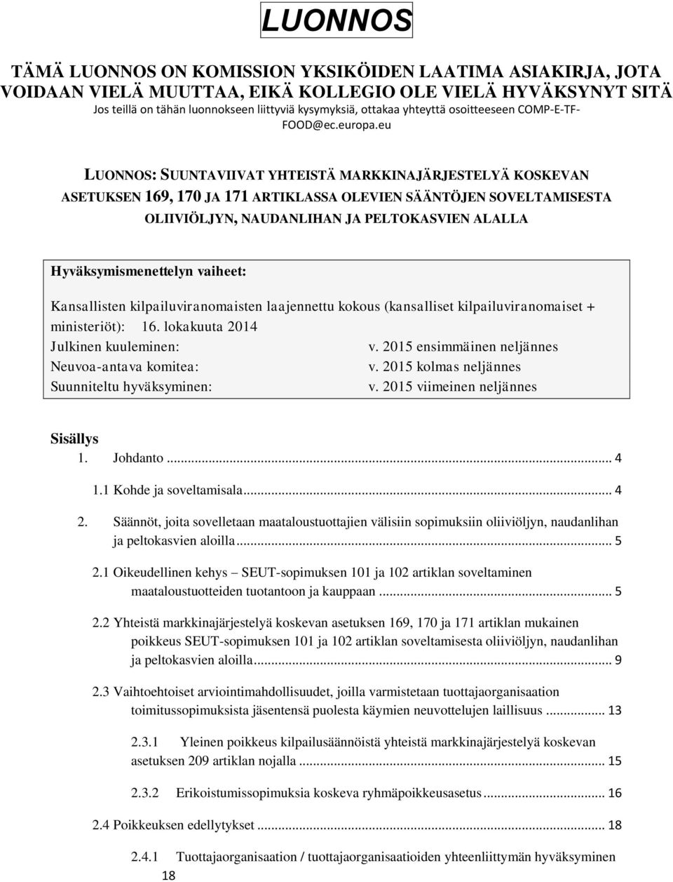 eu LUONNOS: SUUNTAVIIVAT YHTEISTÄ MARKKINAJÄRJESTELYÄ KOSKEVAN ASETUKSEN 169, 170 JA 171 ARTIKLASSA OLEVIEN SÄÄNTÖJEN SOVELTAMISESTA OLIIVIÖLJYN, NAUDANLIHAN JA PELTOKASVIEN ALALLA