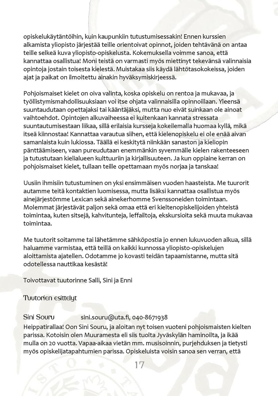 Muistakaa siis käydä lähtötasokokeissa, joiden ajat ja paikat on ilmoitettu ainakin hyväksymiskirjeessä.