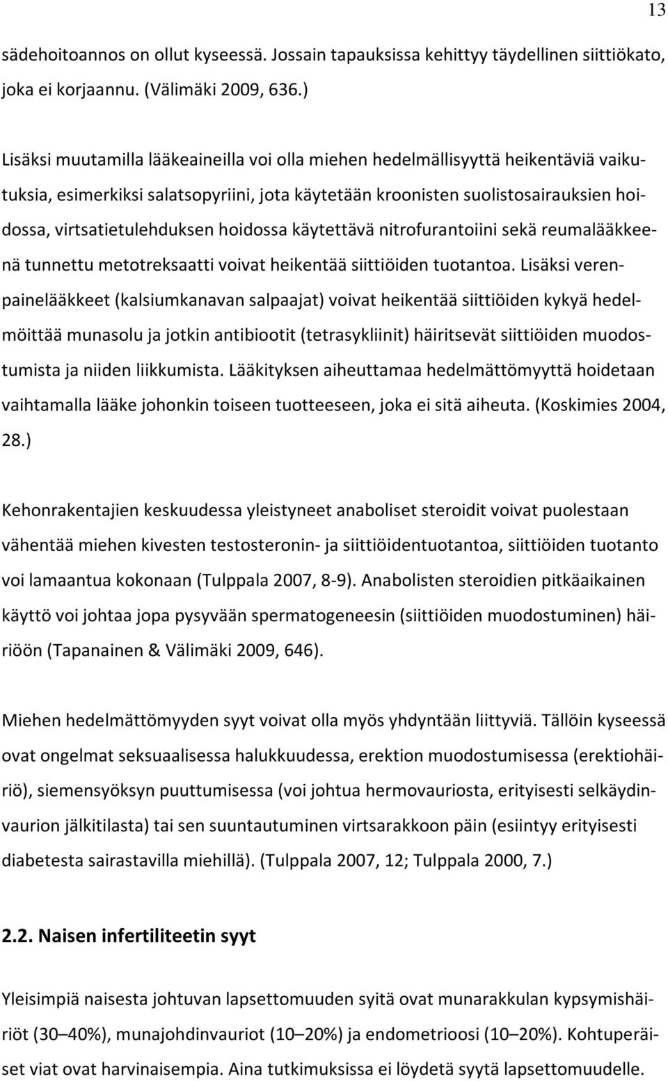 virtsatietulehduksen hoidossa käytettävä nitrofurantoiini sekä reumalääkkeenä tunnettu metotreksaatti voivat heikentää siittiöiden tuotantoa.