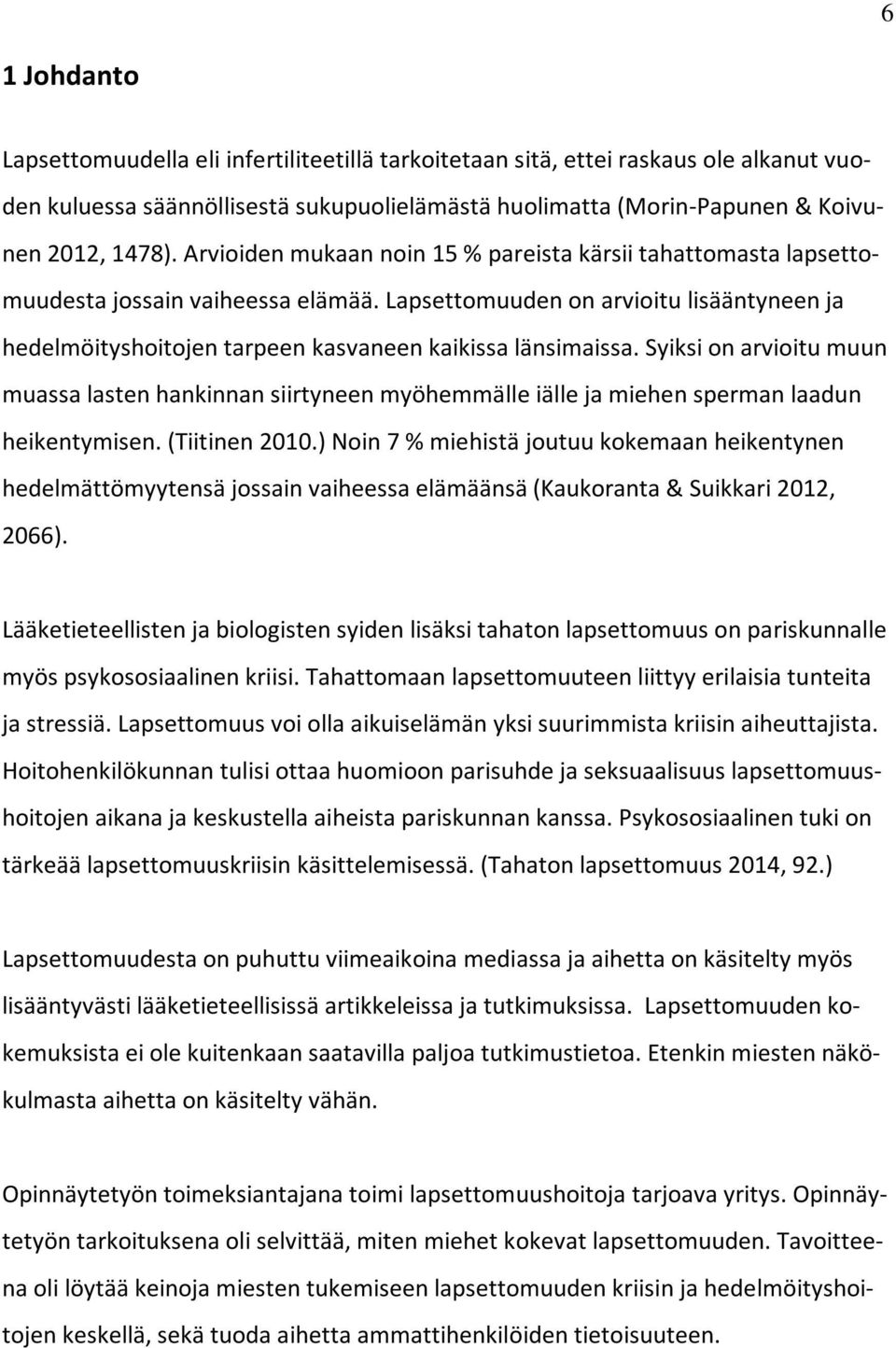 Lapsettomuuden on arvioitu lisääntyneen ja hedelmöityshoitojen tarpeen kasvaneen kaikissa länsimaissa.