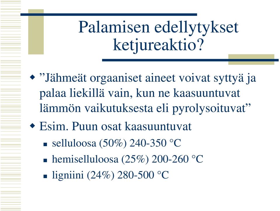 ne kaasuuntuvat lämmön vaikutuksesta eli pyrolysoituvat Esim.