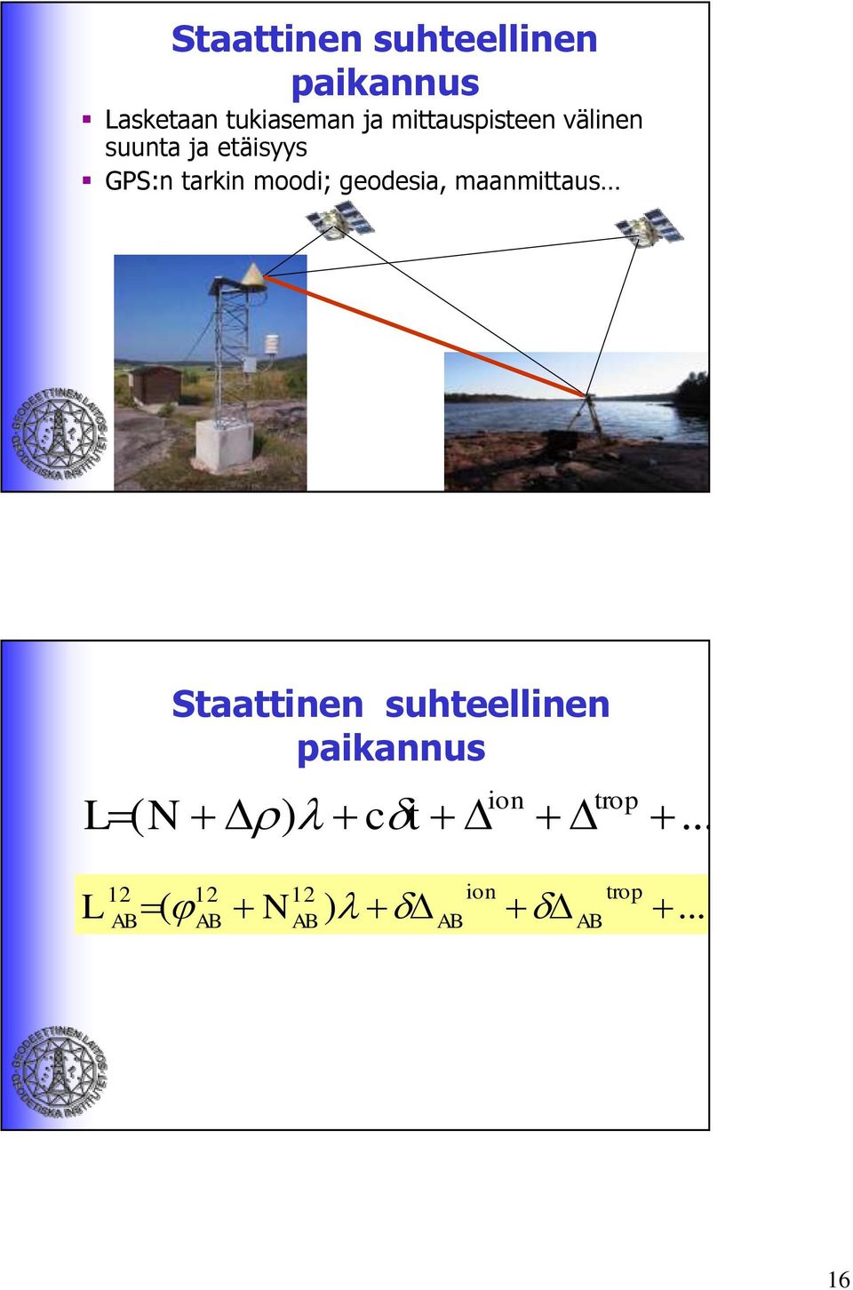 tarkin moodi; geodesia, maanmittaus L( N Staattinen