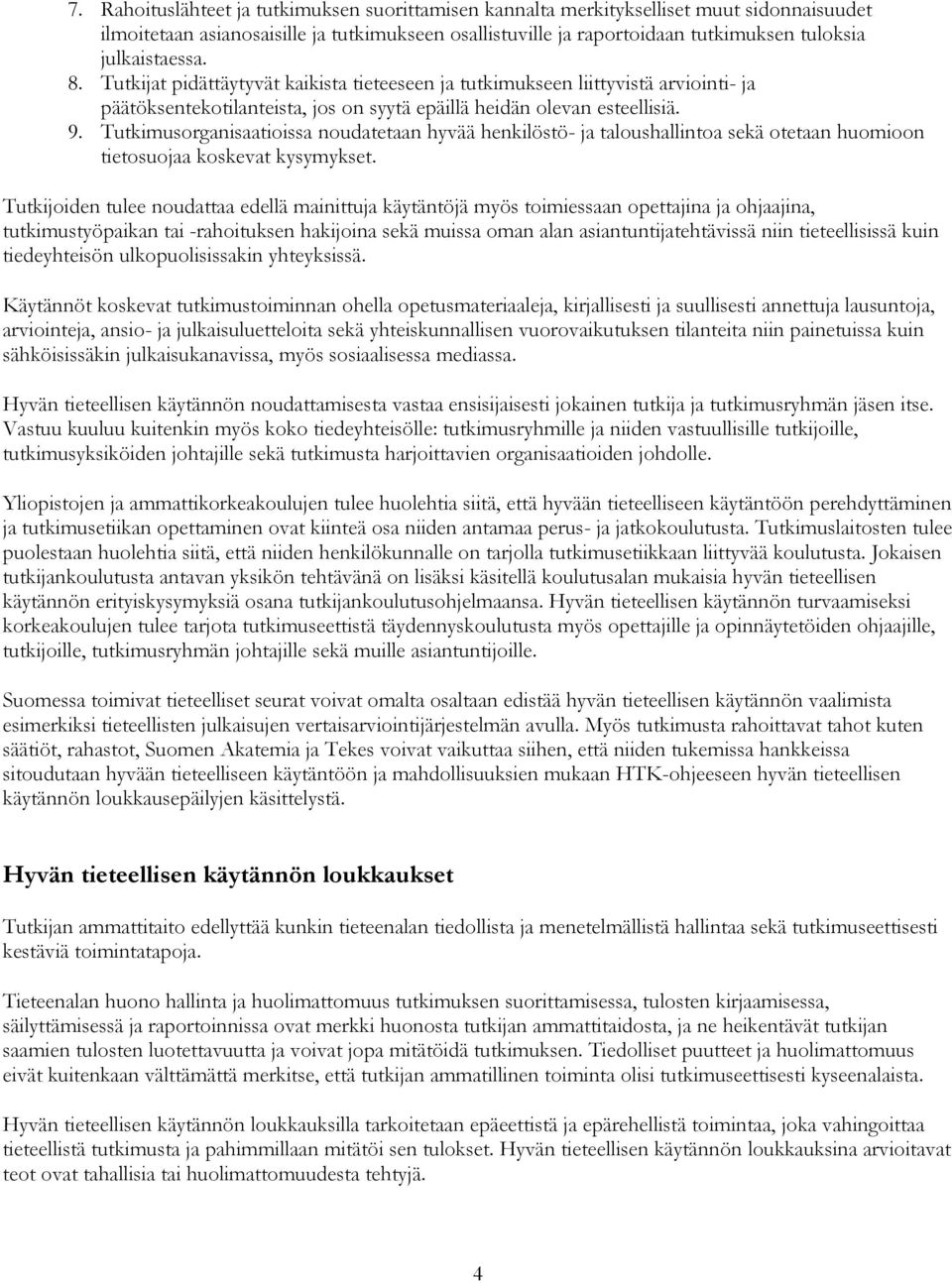 Tutkimusorganisaatioissa noudatetaan hyvää henkilöstö- ja taloushallintoa sekä otetaan huomioon tietosuojaa koskevat kysymykset.