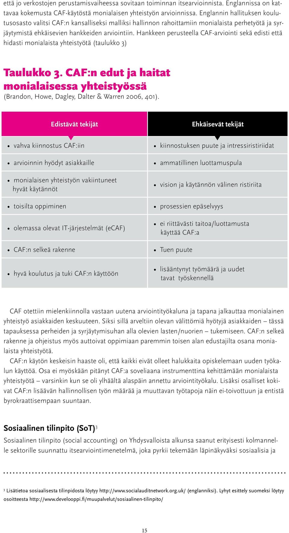 Hankkeen perusteella CAF-arviointi sekä edisti että hidasti monialaista yhteistyötä (taulukko 3) Taulukko 3.