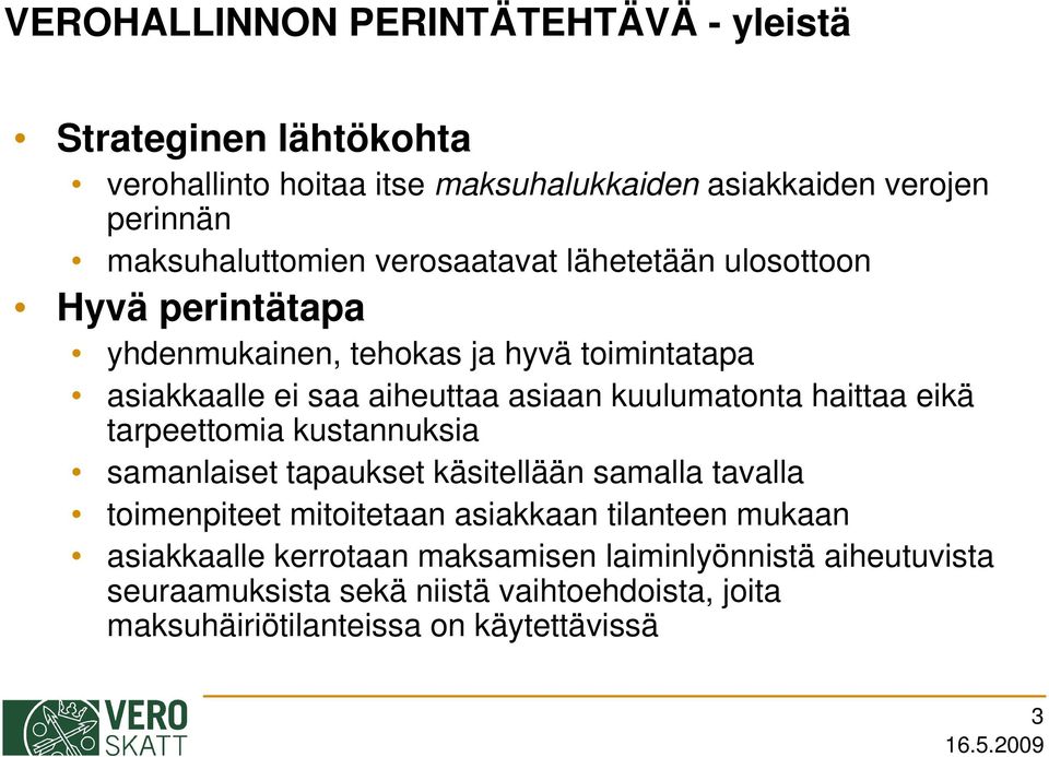 asiaan kuulumatonta haittaa eikä tarpeettomia kustannuksia samanlaiset tapaukset käsitellään samalla tavalla toimenpiteet mitoitetaan asiakkaan