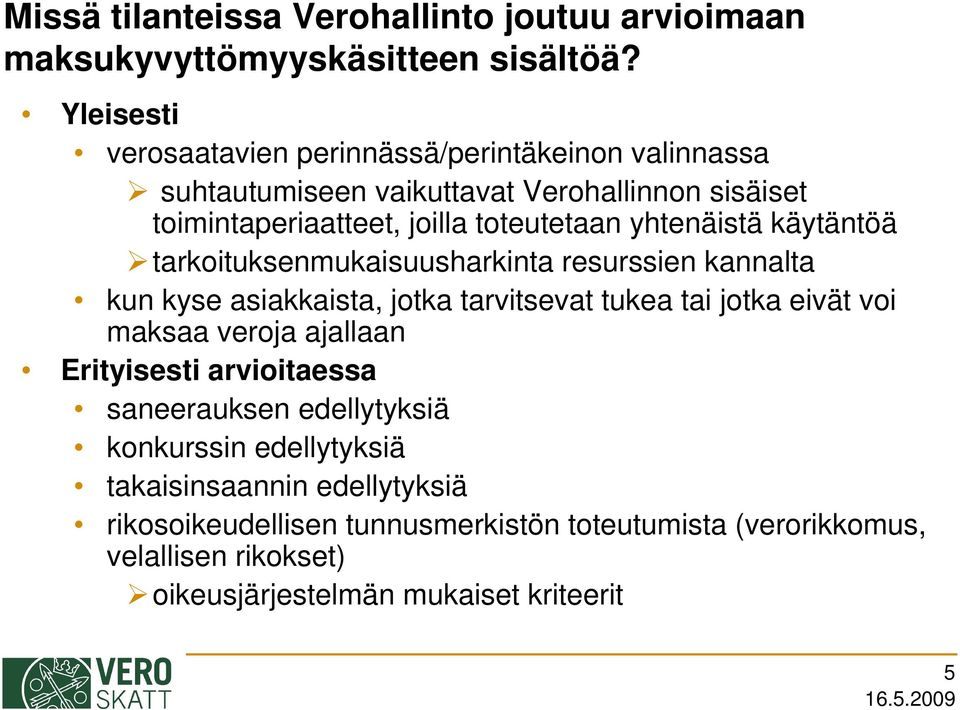 yhtenäistä käytäntöä tarkoituksenmukaisuusharkinta resurssien kannalta kun kyse asiakkaista, jotka tarvitsevat tukea tai jotka eivät voi maksaa veroja