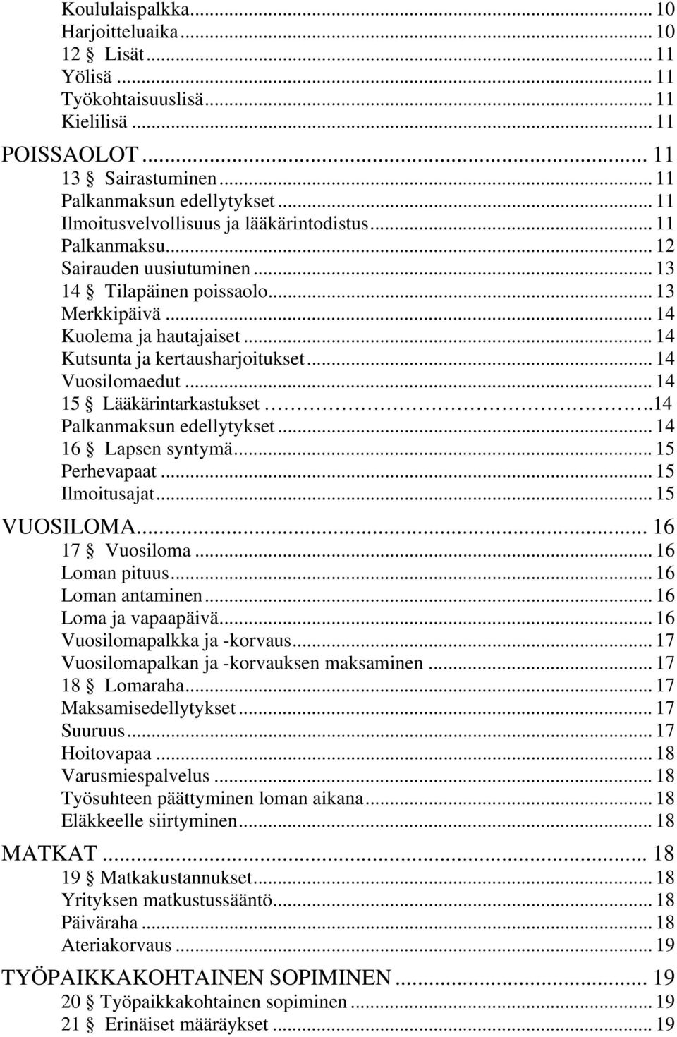 .. 14 Kutsunta ja kertausharjoitukset... 14 Vuosilomaedut... 14 15 Lääkärintarkastukset.14 Palkanmaksun edellytykset... 14 16 Lapsen syntymä... 15 Perhevapaat... 15 Ilmoitusajat... 15 VUOSILOMA.