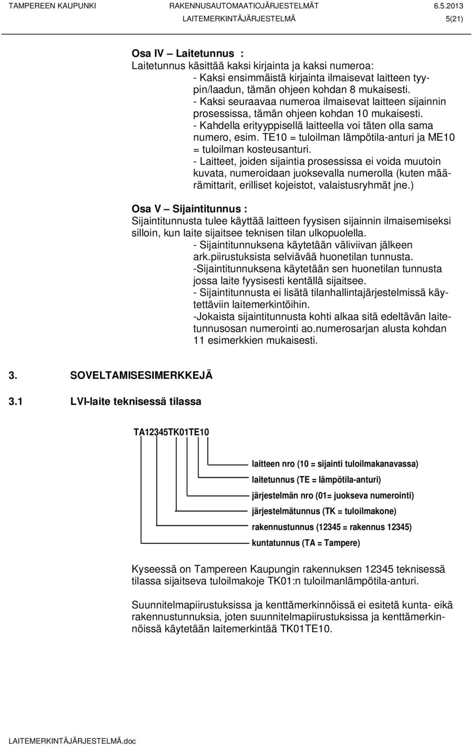 TE10 = tuloilman lämpötila-anturi ja ME10 = tuloilman kosteusanturi.