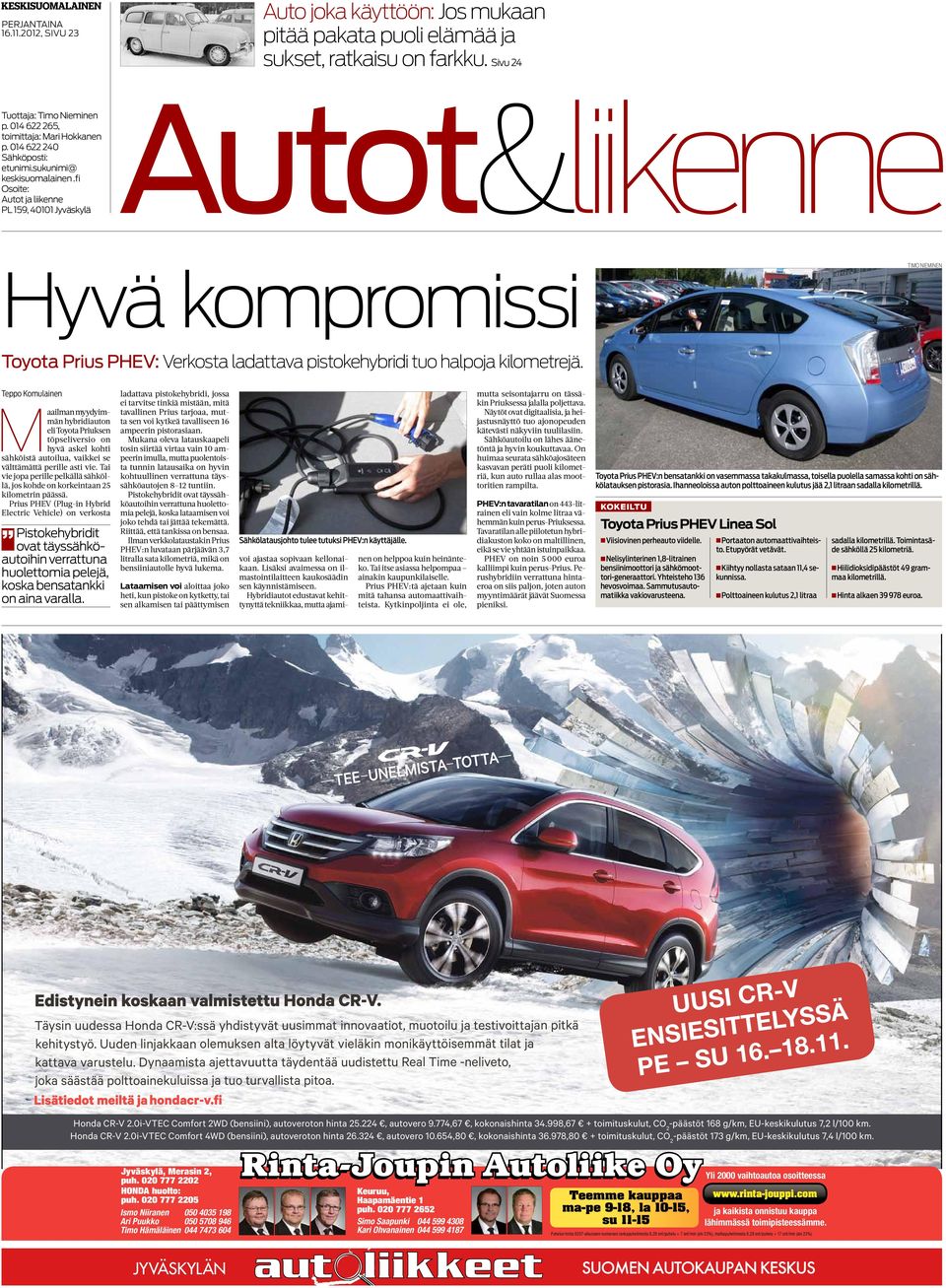 fi Osoite: PL 159, 40101 Jyväskylä Autot&liikenne Hyvä kompromissi Timo Nieminen Toyota Prius PHEV: Verkosta ladattava pistokehybridi tuo halpoja kilometrejä.