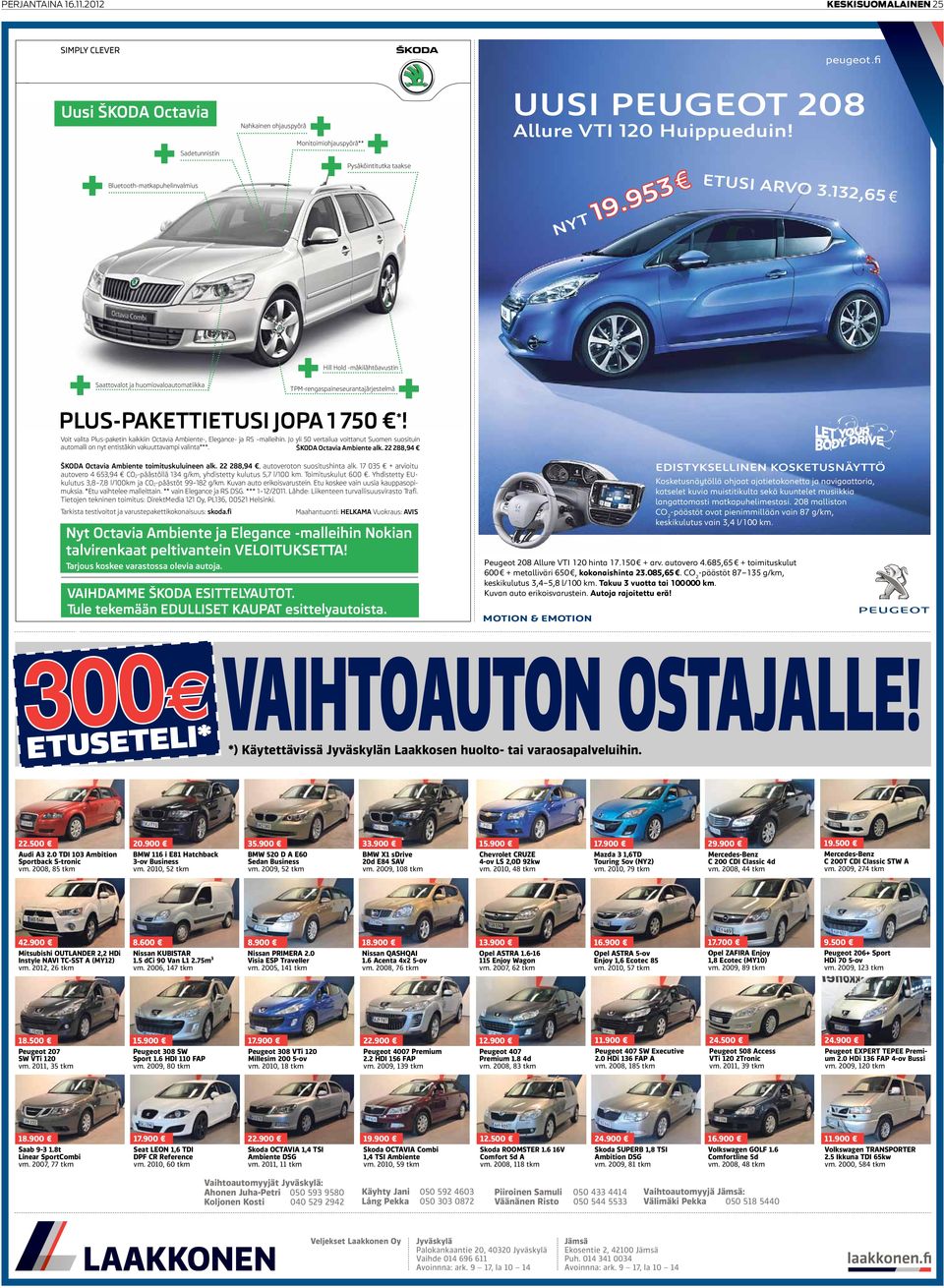 953 ETUSI ARVO 3.132,65 +Saattovalot ja huomiovaloautomatiikka TPM-rengaspaineseurantajärjestelmä+ +Hill Hold -mäkilähtöavustin PLUS-PAKETTIETUSI JOPA 1 750 *!