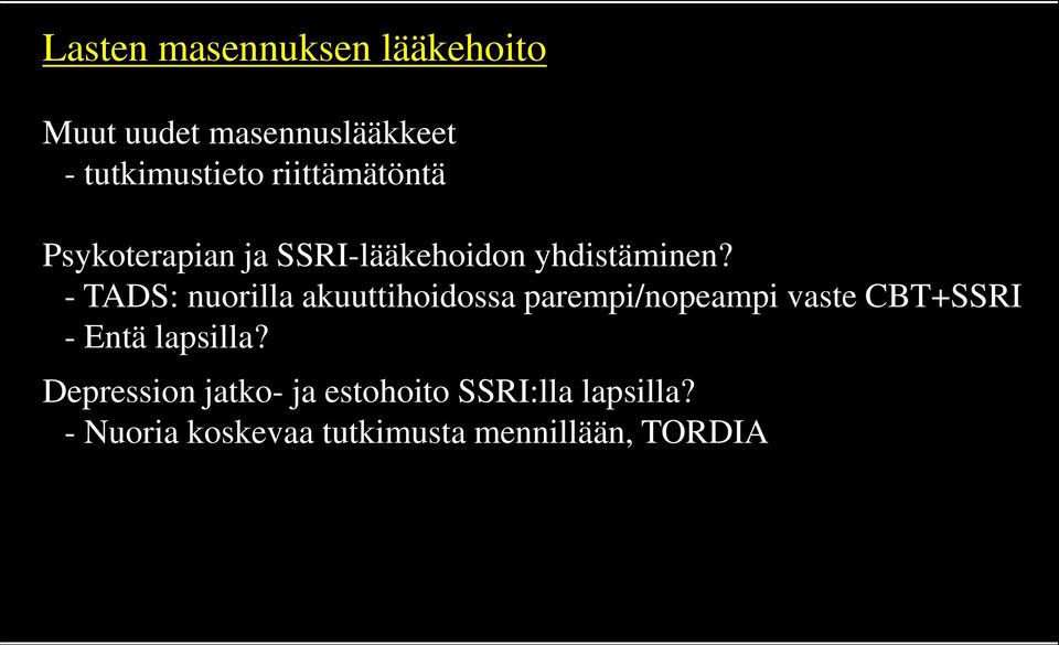 - TADS: nuorilla akuuttihoidossa parempi/nopeampi vaste CBT+SSRI - Entä