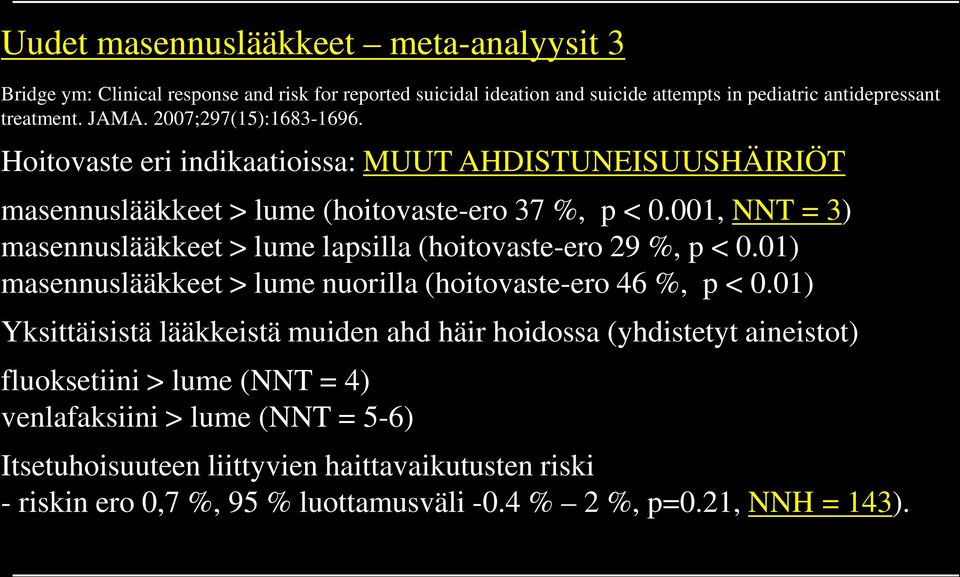 001, NNT = 3) masennuslääkkeet > lume lapsilla (hoitovaste-ero 29 %, p < 0.01) masennuslääkkeet > lume nuorilla (hoitovaste-ero 46 %, p < 0.