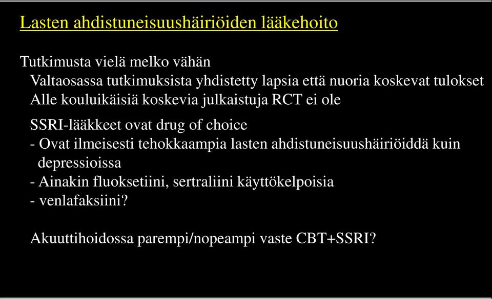 SSRI-lääkkeet ovat drug of choice - Ovat ilmeisesti tehokkaampia lasten ahdistuneisuushäiriöiddä kuin