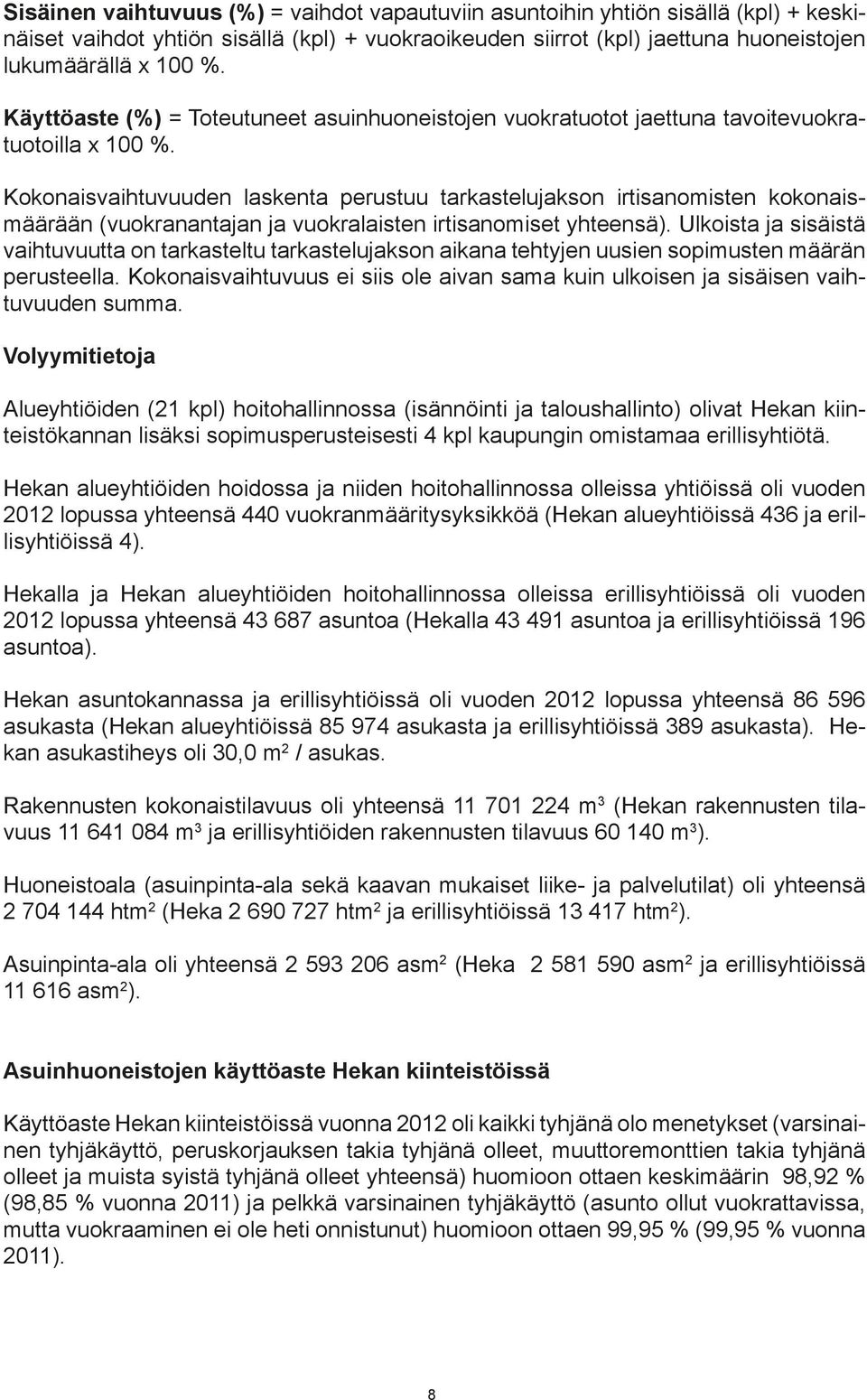 Kokonaisvaihtuvuuden laskenta perustuu tarkastelujakson irtisanomisten kokonaismäärään (vuokranantajan ja vuokralaisten irtisanomiset yhteensä).