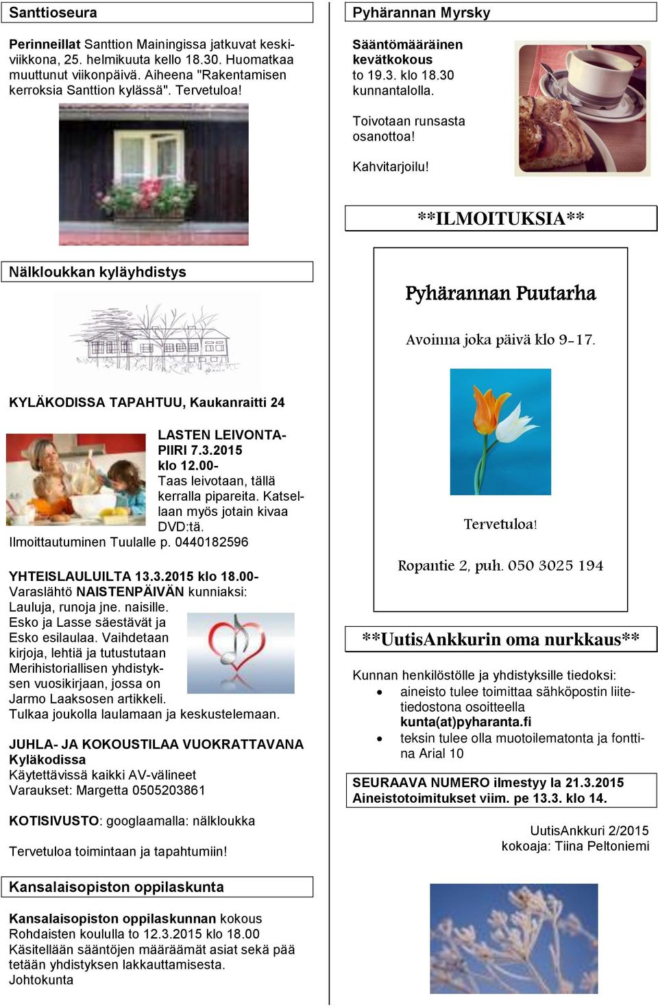 **ILMOITUKSIA** Nälkloukkan kyläyhdistys Pyhärannan Puutarha Avoinna joka päivä klo 9-17. KYLÄKODISSA TAPAHTUU, Kaukanraitti 24 LASTEN LEIVONTA- PIIRI 7.3.2015 klo 12.