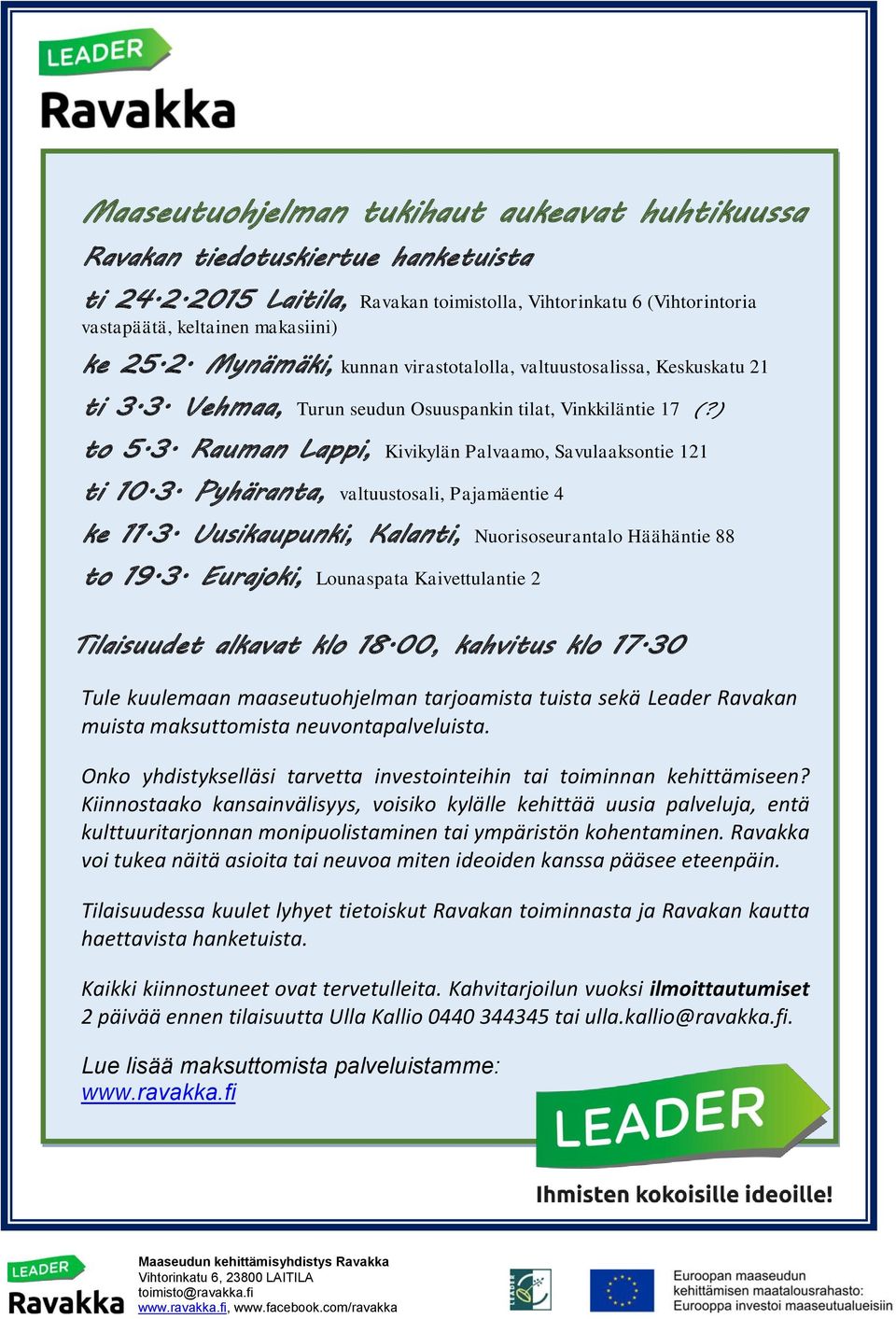 3. Eurajoki, Lounaspata Kaivettulantie 2 Tilaisuudet alkavat klo 18.00, kahvitus klo 17.