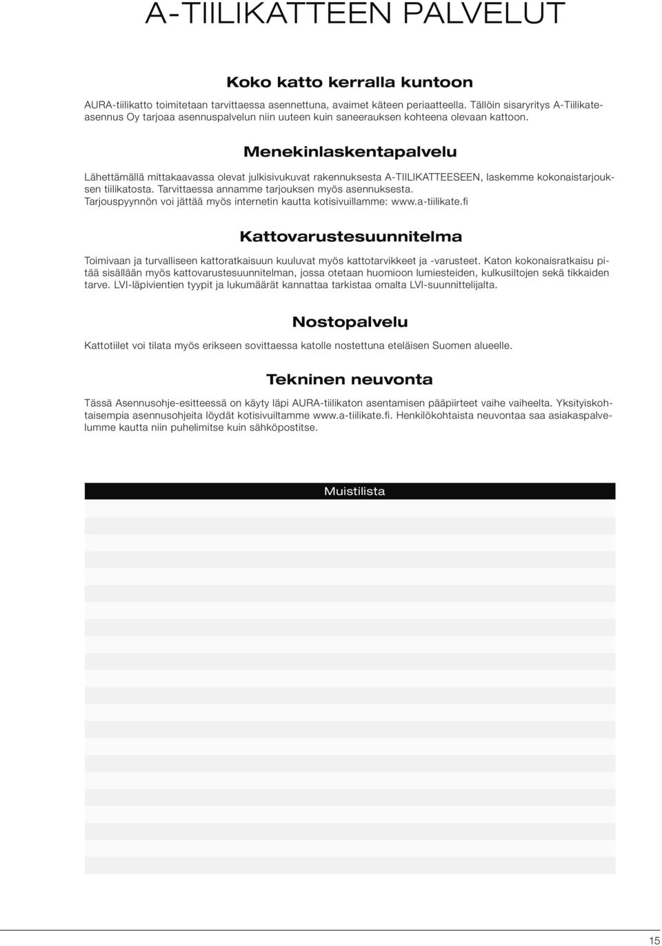 Menekinlaskentapalvelu Lähettämällä mittakaavassa olevat julkisivukuvat rakennuksesta A-TIILIKATTEESEEN, laskemme kokonaistarjouksen tiilikatosta. Tarvittaessa annamme tarjouksen myös asennuksesta.