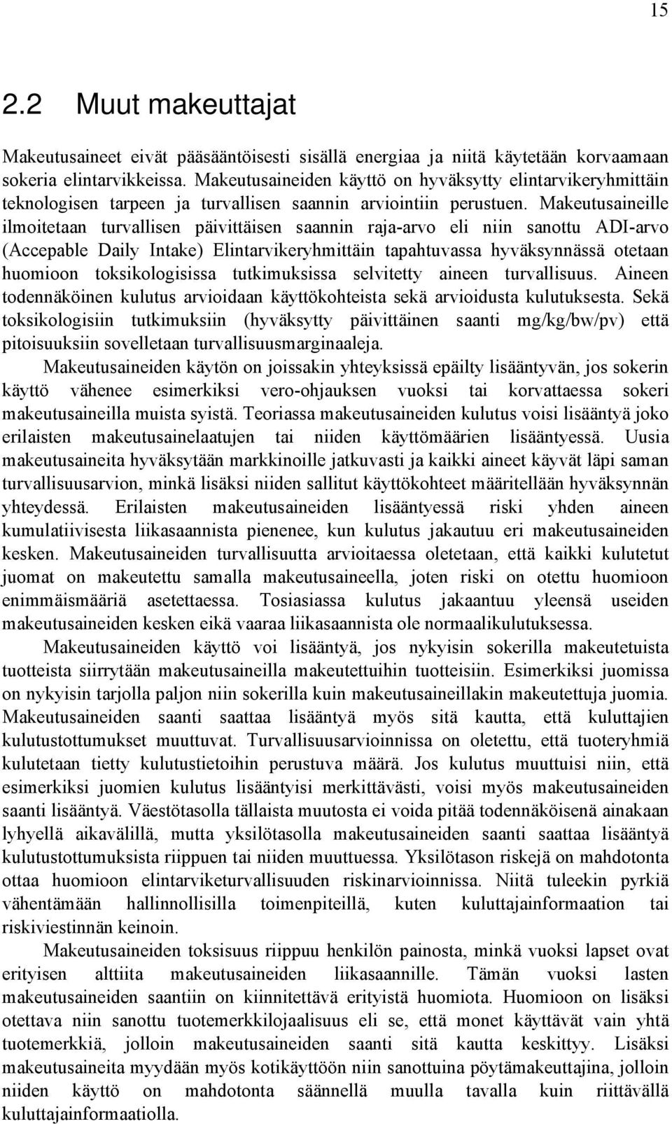 Makeutusaineille ilmoitetaan turvallisen päivittäisen saannin raja-arvo eli niin sanottu ADI-arvo (Accepable Daily Intake) Elintarvikeryhmittäin tapahtuvassa hyväksynnässä otetaan huomioon