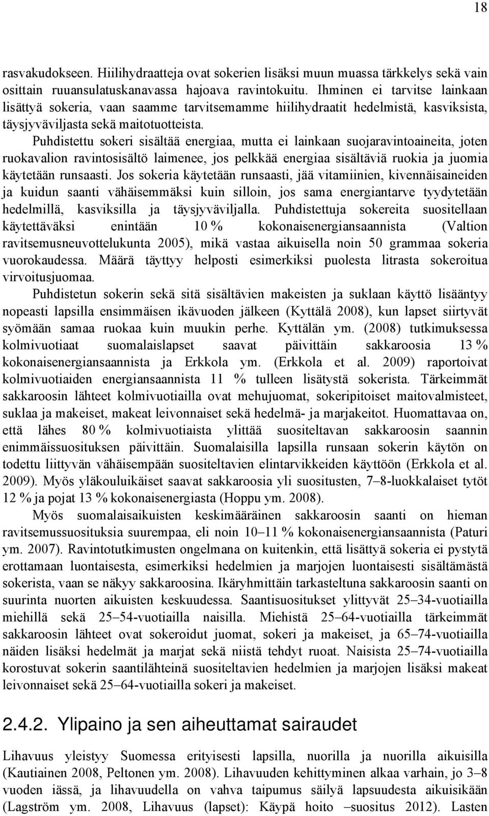 Puhdistettu sokeri sisältää energiaa, mutta ei lainkaan suojaravintoaineita, joten ruokavalion ravintosisältö laimenee, jos pelkkää energiaa sisältäviä ruokia ja juomia käytetään runsaasti.