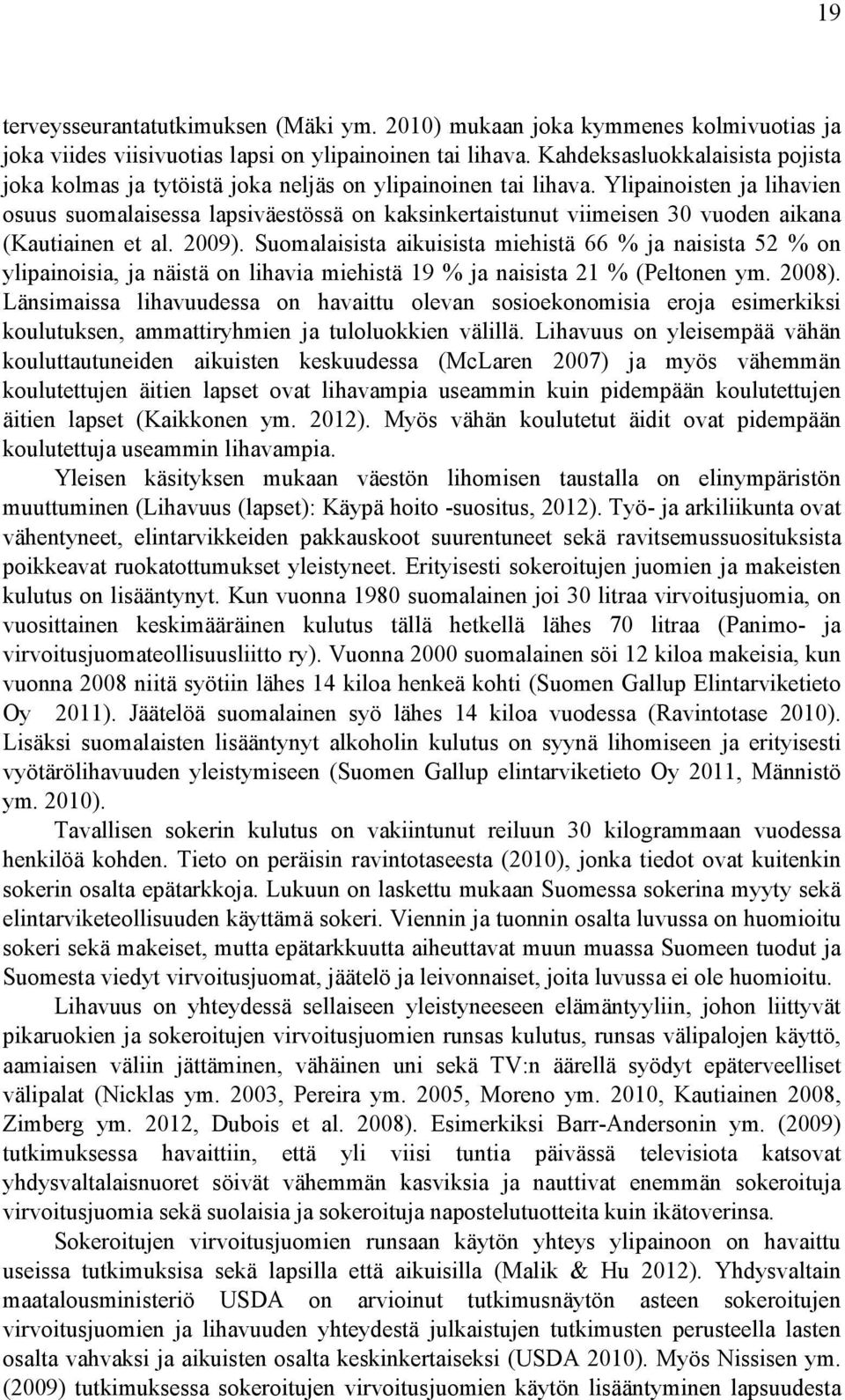 Ylipainoisten ja lihavien osuus suomalaisessa lapsiväestössä on kaksinkertaistunut viimeisen 30 vuoden aikana (Kautiainen et al. 2009).