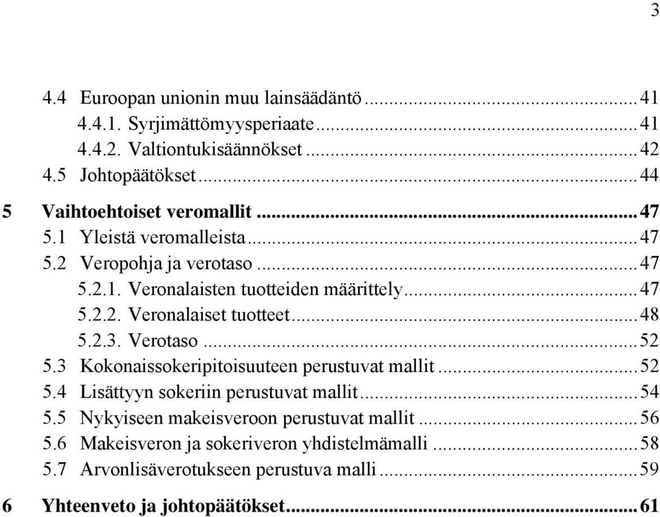 .. 48 5.2.3. Verotaso... 52 5.3 Kokonaissokeripitoisuuteen perustuvat mallit... 52 5.4 Lisättyyn sokeriin perustuvat mallit... 54 5.