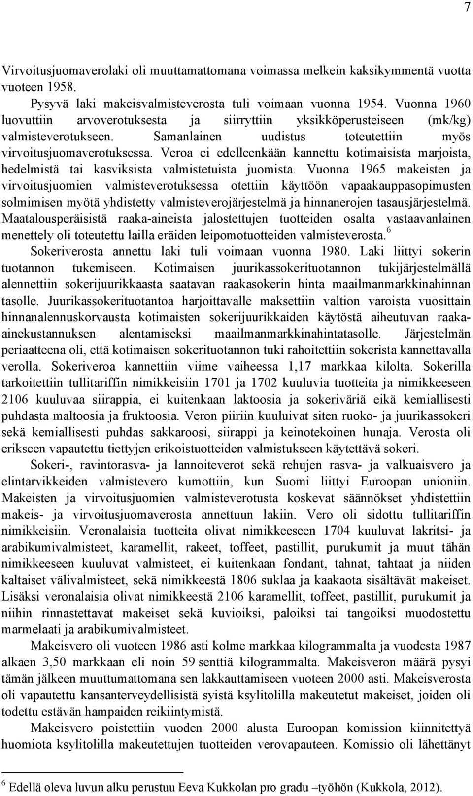 Veroa ei edelleenkään kannettu kotimaisista marjoista, hedelmistä tai kasviksista valmistetuista juomista.
