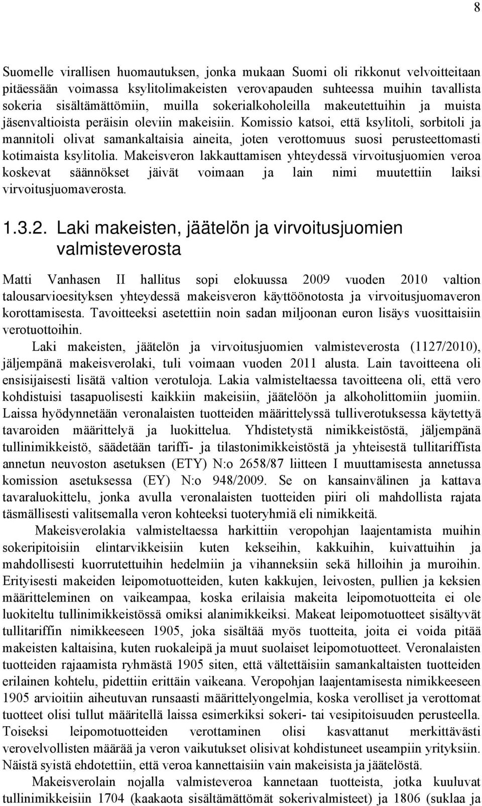 Komissio katsoi, että ksylitoli, sorbitoli ja mannitoli olivat samankaltaisia aineita, joten verottomuus suosi perusteettomasti kotimaista ksylitolia.