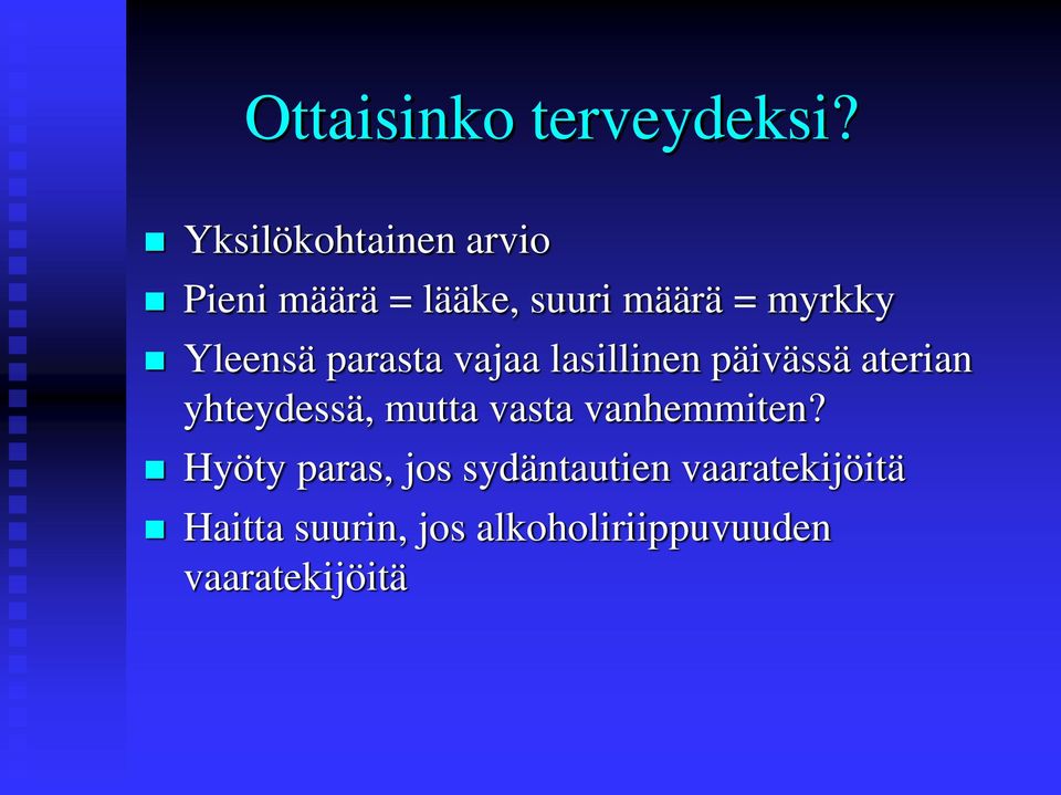 Yleensä parasta vajaa lasillinen päivässä aterian yhteydessä, mutta