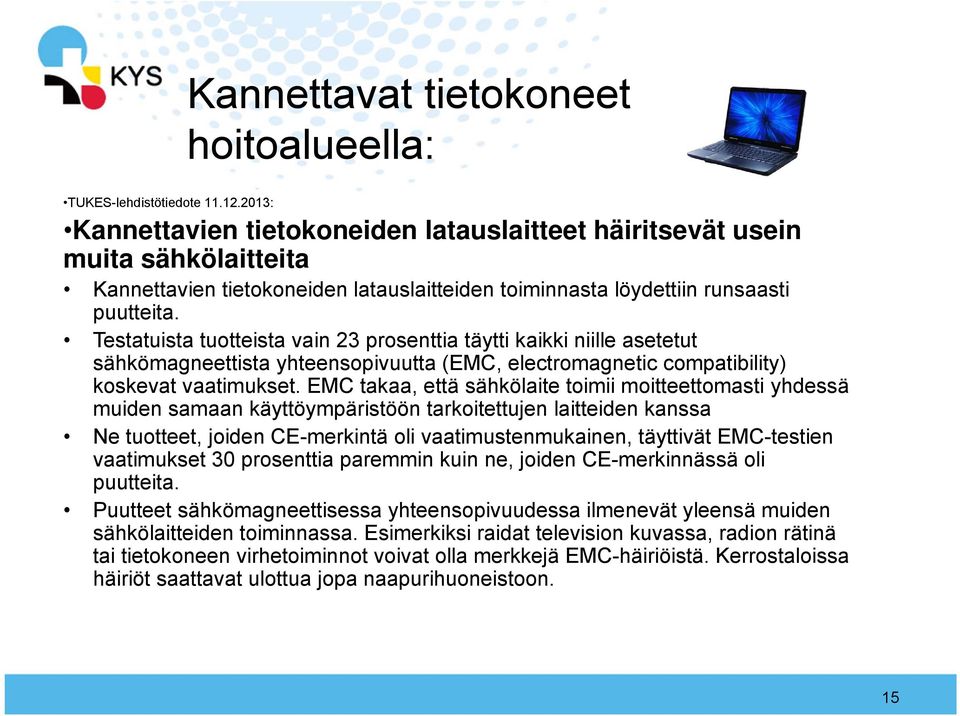 Testatuista tuotteista vain 23 prosenttia täytti kaikki niille asetetut sähkömagneettista yhteensopivuutta (EMC, electromagnetic compatibility) koskevat vaatimukset.