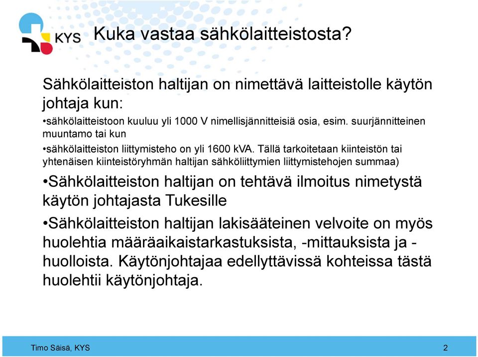 suurjännitteinen muuntamo tai kun sähkölaitteiston liittymisteho on yli 1600 kva.