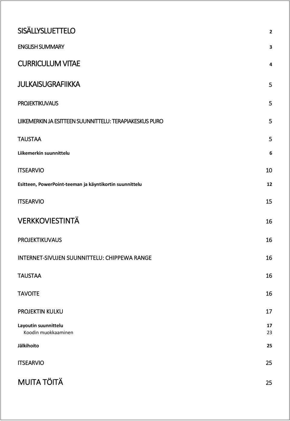 käyntikortin suunnittelu 12 ITSEARVIO 15 VERKKOVIESTINTÄ 16 PROJEKTIKUVAUS 16 INTERNET-SIVUJEN SUUNNITTELU: CHIPPEWA