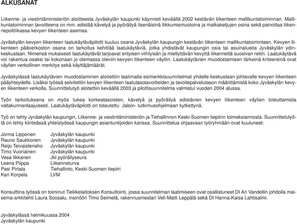 Jyväskylän kevyen liikenteen laatukäytäväpilotti kuuluu osana Jyväskylän kaupungin kestävän liikenteen mallikuntatoimintaan.