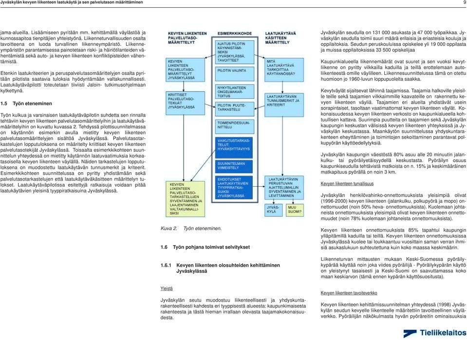 Liikenneympäristön parantamisessa painotetaan riski- ja häiriötilanteiden vähentämistä sekä auto- ja kevyen liikenteen konfliktipisteiden vähentämistä.