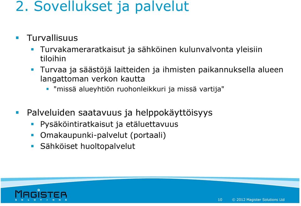 "missä alueyhtiön ruohonleikkuri ja missä vartija" Palveluiden saatavuus ja helppokäyttöisyys