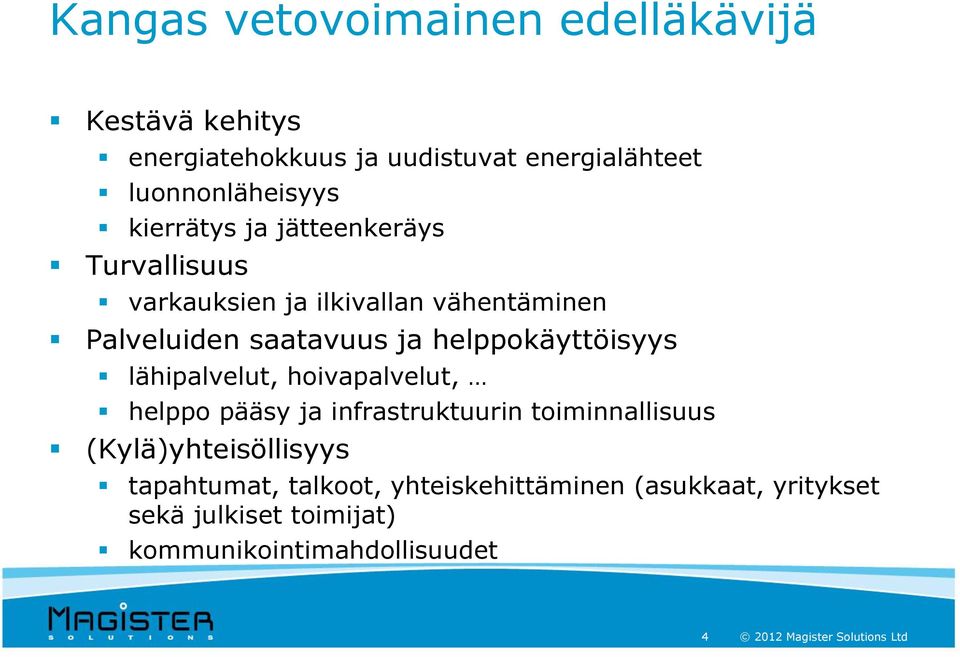 helppokäyttöisyys lähipalvelut, hoivapalvelut, helppo pääsy ja infrastruktuurin toiminnallisuus (Kylä)yhteisöllisyys