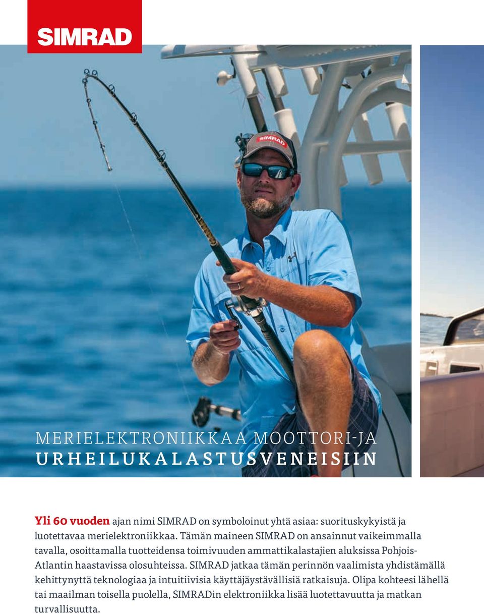 Tämän maineen SIMRAD on ansainnut vaikeimmalla tavalla, osoittamalla tuotteidensa toimivuuden ammattikalastajien aluksissa Pohjois- Atlantin