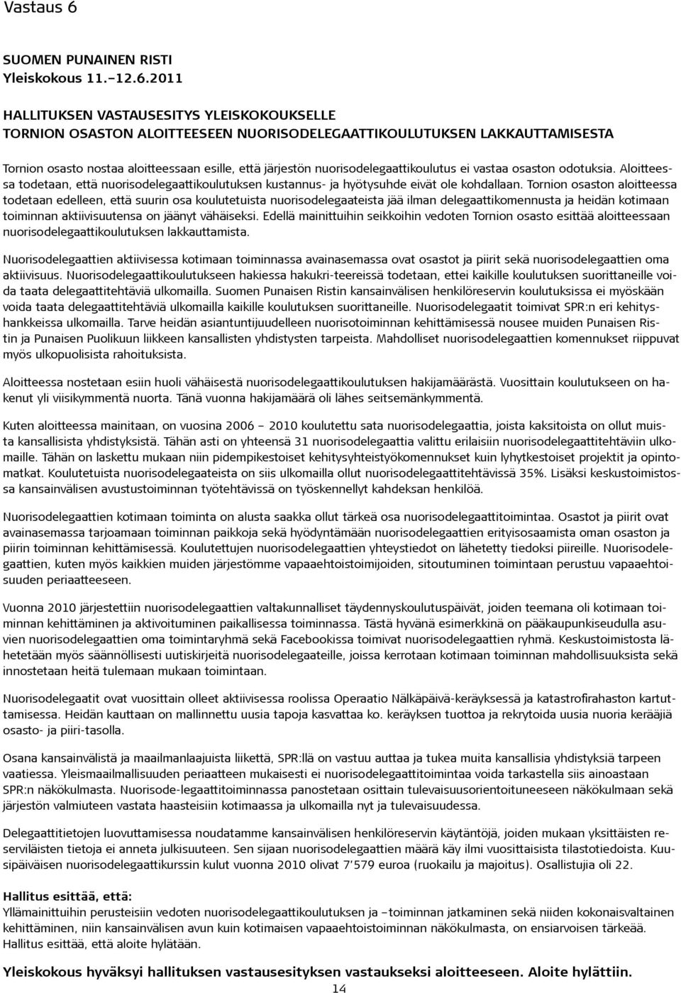 2011 HALLITUKSEN VASTAUSESITYS YLEISKOKOUKSELLE TORNION OSASTON ALOITTEESEEN NUORISODELEGAATTIKOULUTUKSEN LAKKAUTTAMISESTA Tornion osasto nostaa aloitteessaan esille, että järjestön