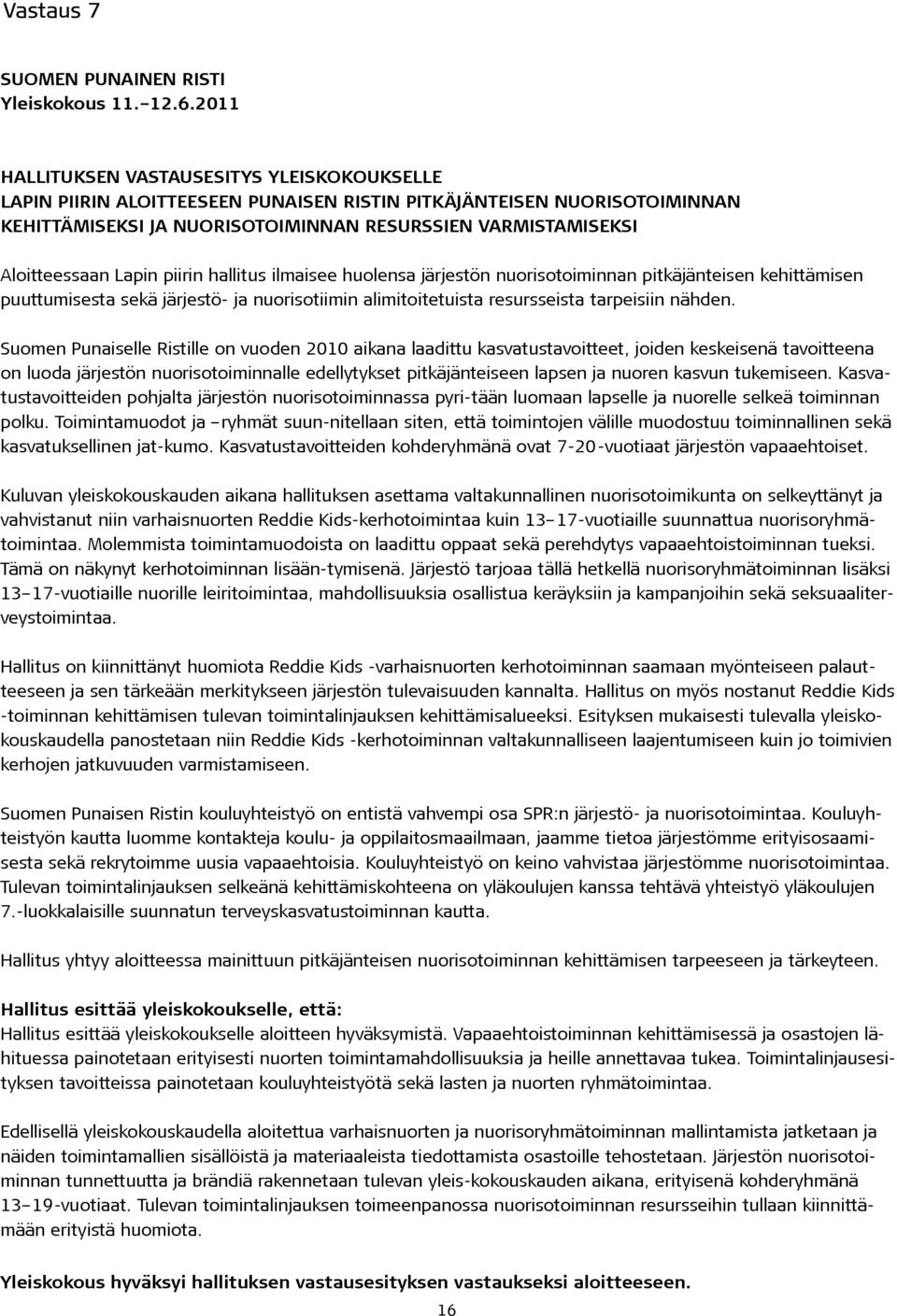 Lapin piirin hallitus ilmaisee huolensa järjestön nuorisotoiminnan pitkäjänteisen kehittämisen puuttumisesta sekä järjestö- ja nuorisotiimin alimitoitetuista resursseista tarpeisiin nähden.