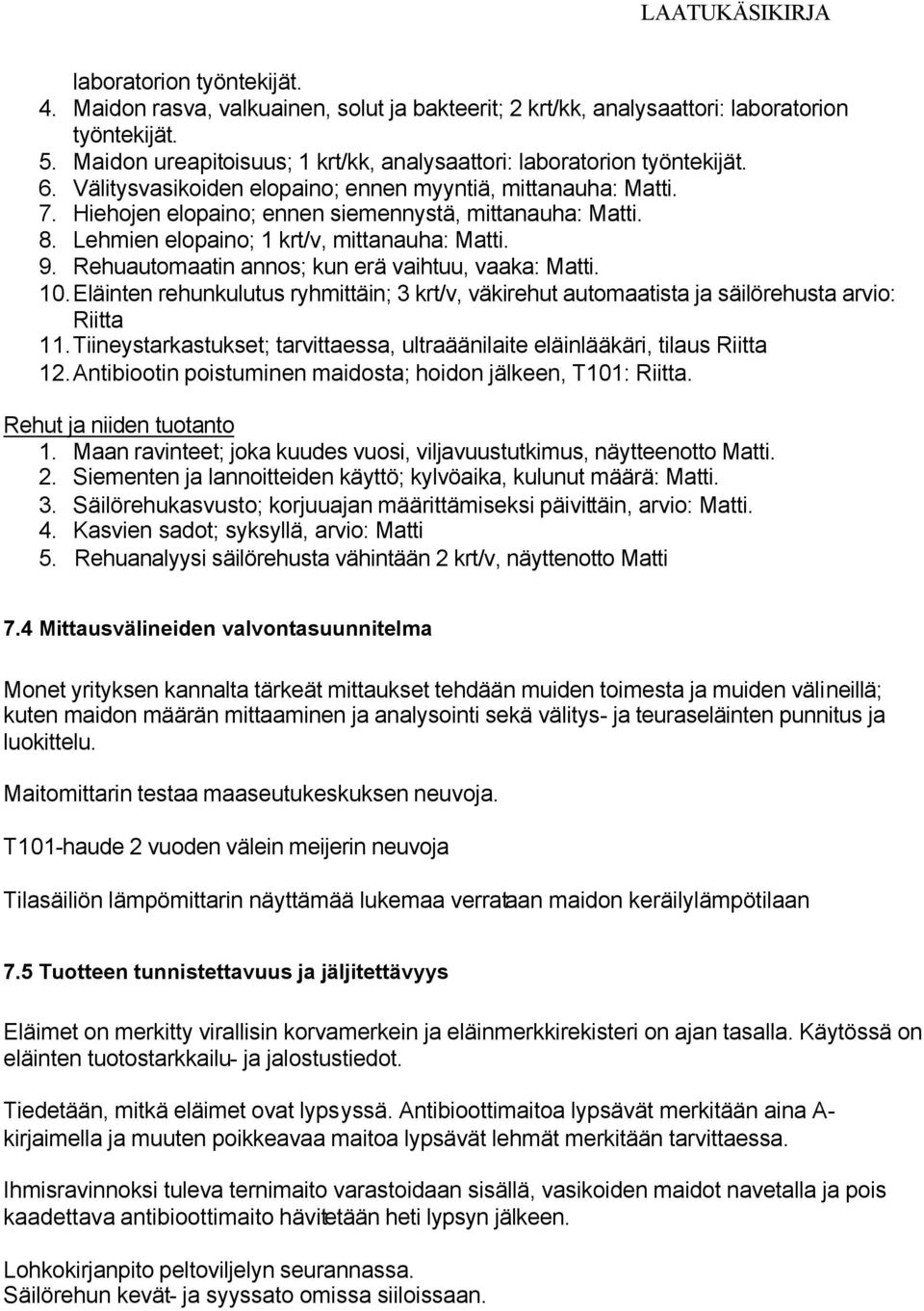 Lehmien elopaino; 1 krt/v, mittanauha: Matti. 9. Rehuautomaatin annos; kun erä vaihtuu, vaaka: Matti. 10.