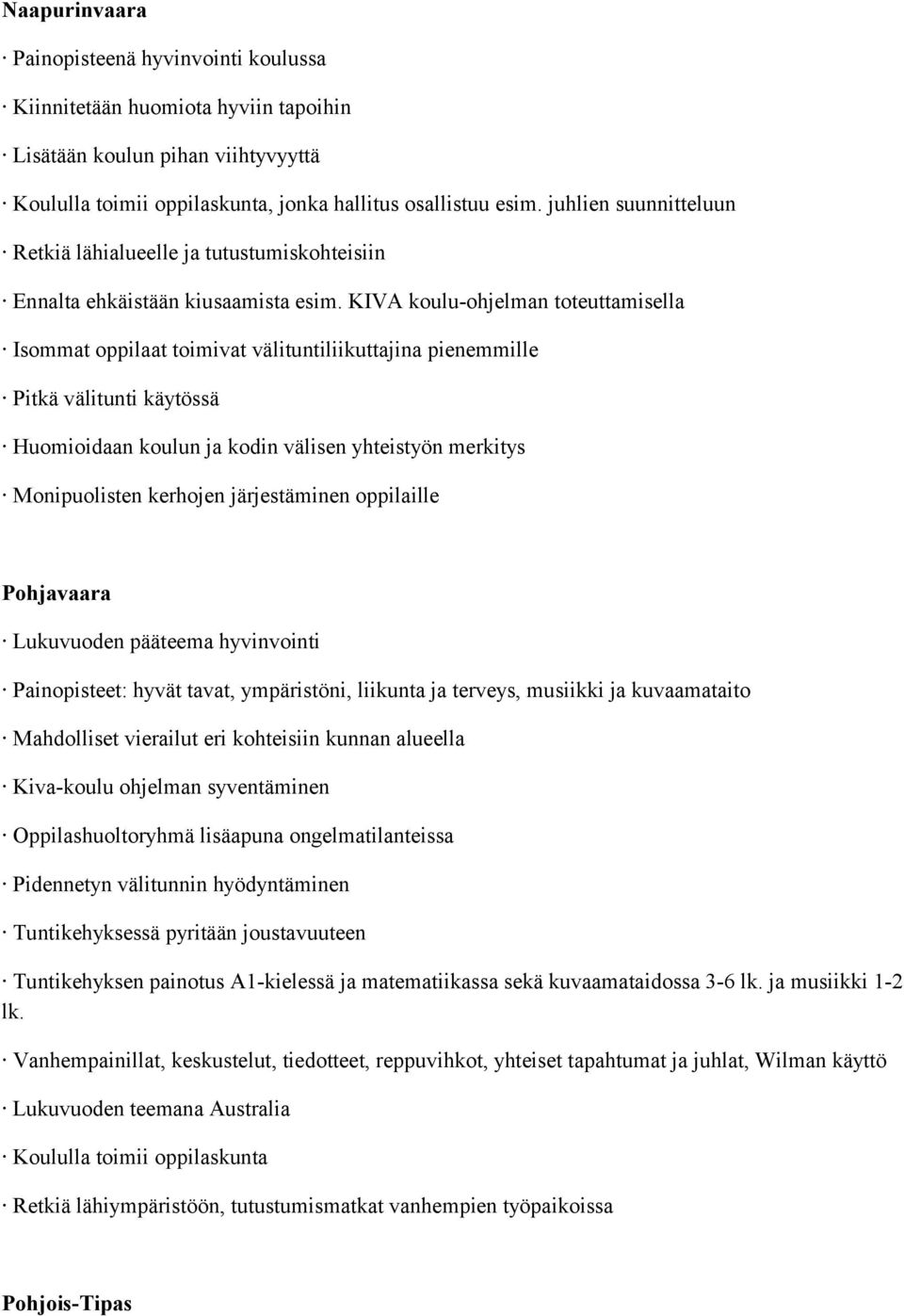 KIVA koulu-ohjelman toteuttamisella Isommat oppilaat toimivat välituntiliikuttajina pienemmille Pitkä välitunti käytössä Huomioidaan koulun ja kodin välisen yhteistyön merkitys Monipuolisten kerhojen