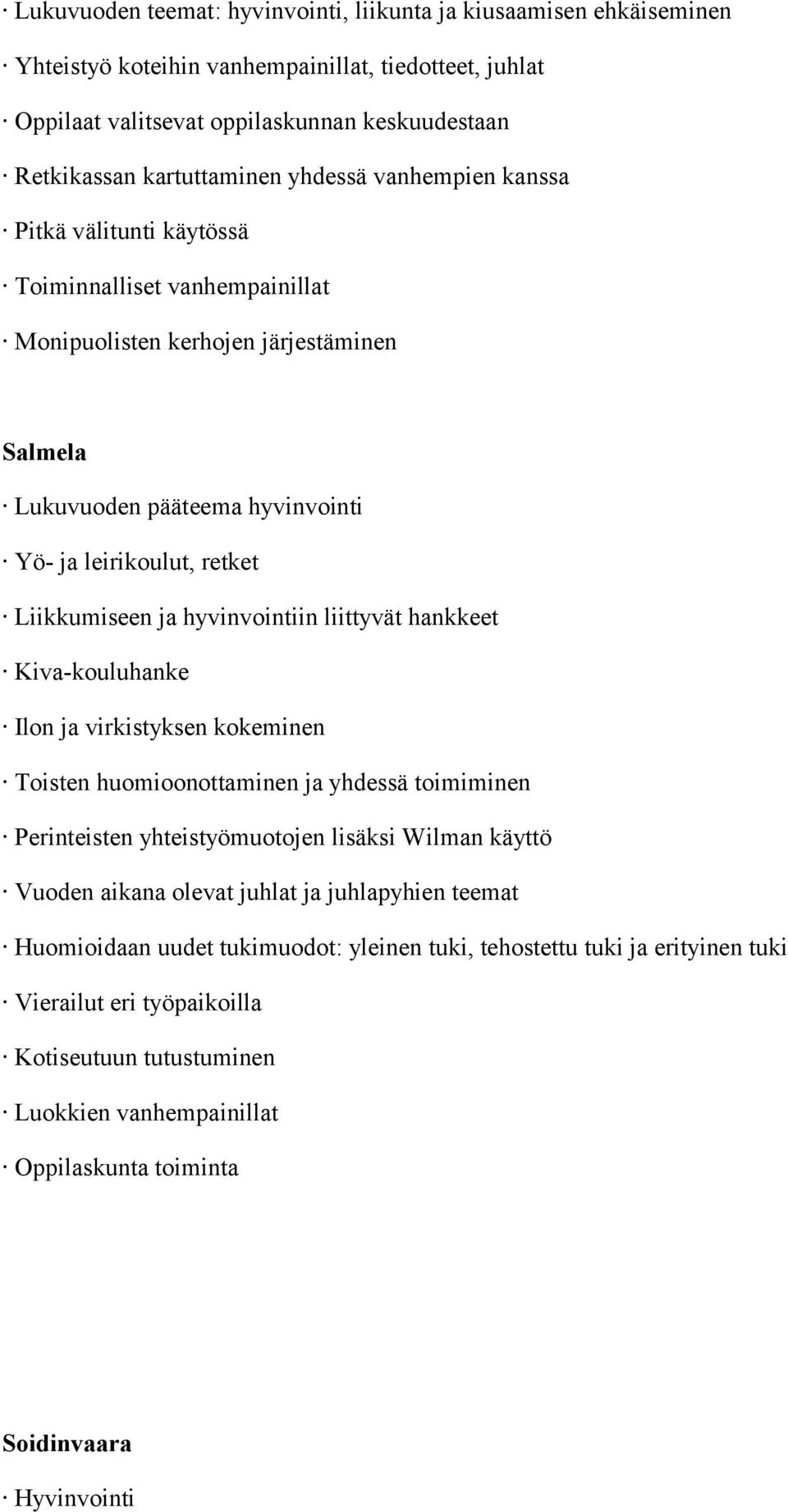 ja hyvinvointiin liittyvät hankkeet Kiva-kouluhanke Ilon ja virkistyksen kokeminen Toisten huomioonottaminen ja yhdessä toimiminen Perinteisten yhteistyömuotojen lisäksi Wilman käyttö Vuoden aikana