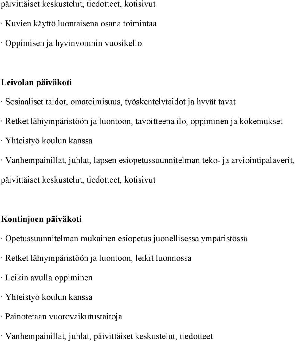 esiopetussuunnitelman teko- ja arviointipalaverit, päivittäiset keskustelut, tiedotteet, kotisivut Kontinjoen päiväkoti Opetussuunnitelman mukainen esiopetus juonellisessa