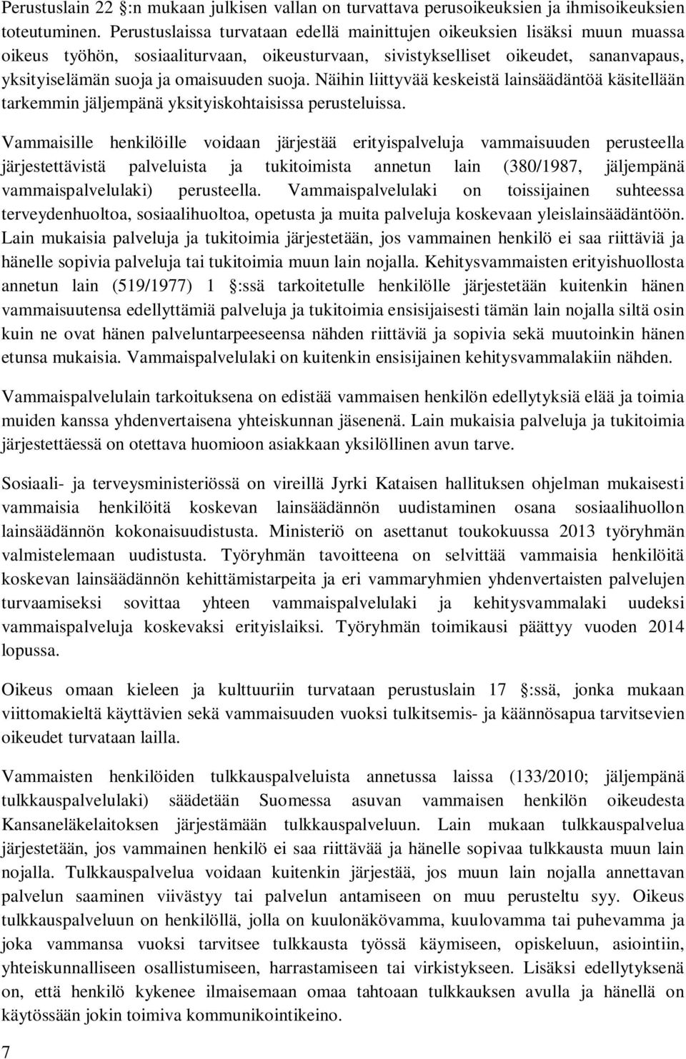 suoja. Näihin liittyvää keskeistä lainsäädäntöä käsitellään tarkemmin jäljempänä yksityiskohtaisissa perusteluissa.