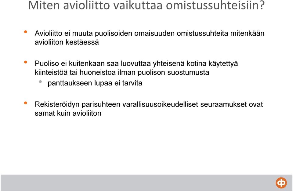 Puoliso ei kuitenkaan saa luovuttaa yhteisenä kotina käytettyä kiinteistöä tai huoneistoa