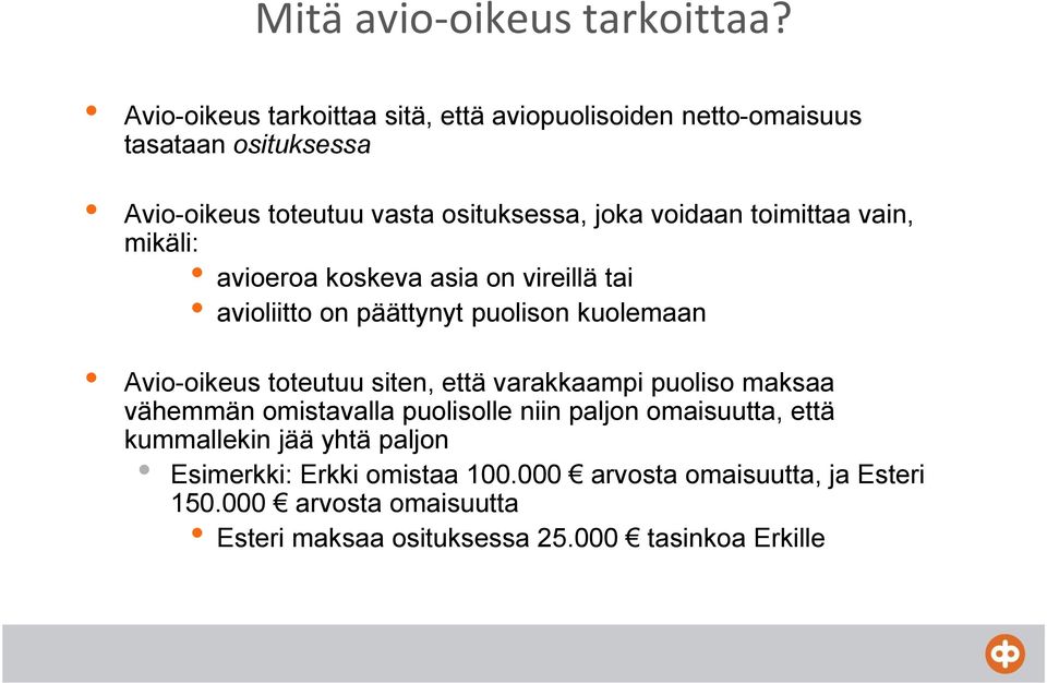 toimittaa vain, mikäli: avioeroa koskeva asia on vireillä tai avioliitto on päättynyt puolison kuolemaan Avio-oikeus toteutuu siten, että